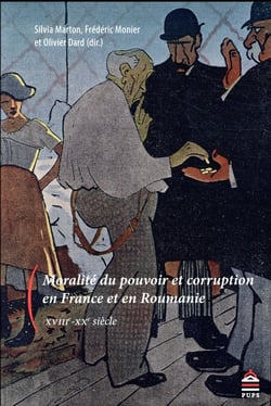 Moralité du pouvoir et corruption en France et en Roumanie, XVIIIe-XXe siècle