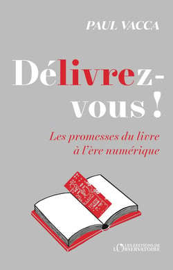 Délivrez-vous ! les promesses du livre à l'ère numérique