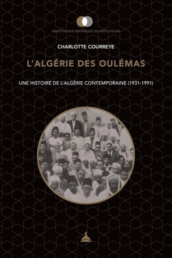 L'Algérie des Oulémas - une histoire de l'Algérie contemporaine (1931-1991)