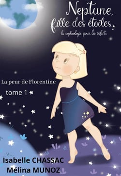 Neptune, fille des étoiles : la sophrologie pour les enfants - la peur de Florentine Tome 1
