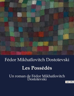 Les Possédés : Un roman de Fédor Mikhaïlovitch Dostoïevski