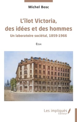 L'îlot Victoria, des idées et des hommes : un laboratoire sociétal, 1859-1966