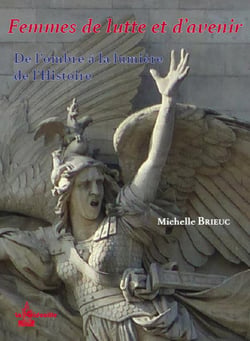 FEMMES DE LUTTE ET D'AVENIR - DE L'OMBRE A LA LUMIERE DE L'HISTOIRE