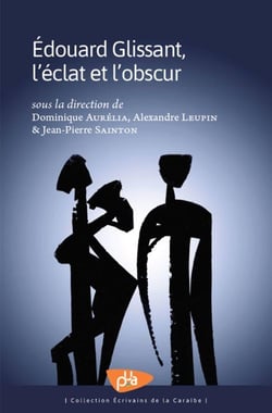 Edouard Glissant, l'éclat et l'obscur