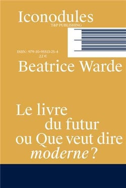 Beatrice Warde : Le livre du futur ou que veut dire moderne ?