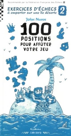 Exercices d'échecs à emporter sur une île déserte t.2 : 100 positions pour affûter votre jeu