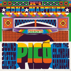 Edna Martinez Presents : Pico - Sound System Culture From The Colombian Caribbean