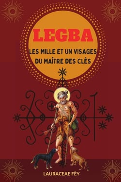 Legba : Les Mille et un visages du Maître des Clés