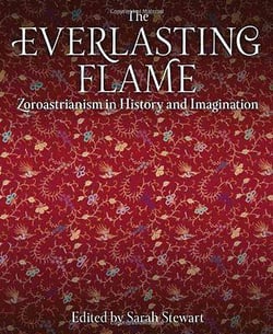 Everlasting flame - zoroastrianism in history an imagination
