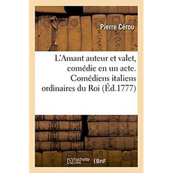 L'amant auteur et valet, comedie en un acte - representee pour la premiere fois par les comediens it
