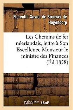 Les chemins de fer neerlandais, lettre a son excellence monsieur le ministre des finances, 1857