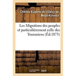 Les migrations des peuples et particulierement celle des touraniens