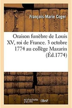 Oraison funebre de louis xv, roi de france prononcee le 3 octobre 1774 au college mazarin