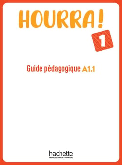 Hourra ! 1 : FLE - A1.1 - Guide pédagogique