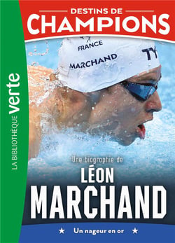 Destins de champions Tome 15 : Une biographie de Léon Marchand