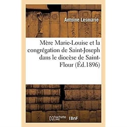 Mère Marie-Louise et la congrégation de Saint-Joseph dans le diocèse de Saint-Flour