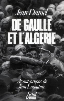 De Gaulle et l'Algérie - la tragédie, le héros et le témoin