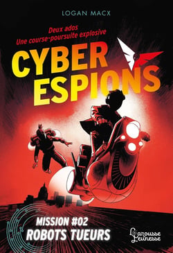Cyberespions Tome 2 : Mission #02 : Robots tueurs