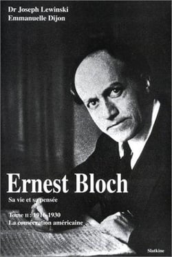 Ernest Bloch (1880-1959) : sa vie et sa penséeErnest Bloch (1880-1959) : sa vie et sa pensée t.2 - la consécration américaine (1917-1930)