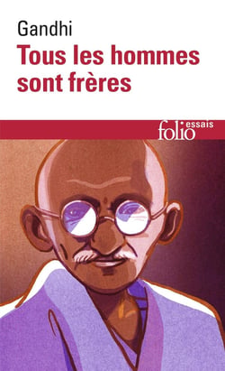 Tous les hommes sont frères : Vie et pensées du Mahatma Gandhi d'après ses oeuvres