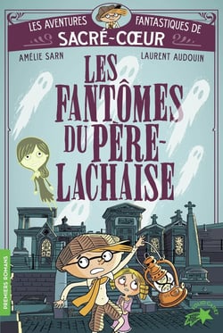 Les aventures fantastiques de Sacré Coeur Tome 1 : Les fantômes du Père Lachaise