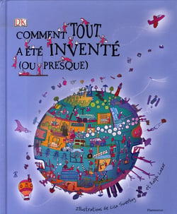 Comment tout a été inventé... ou presque