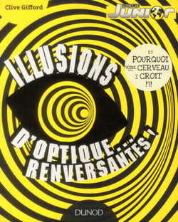 Illusions d'optique... renversantes ! et pourquoi votre cerveau y croit !?!
