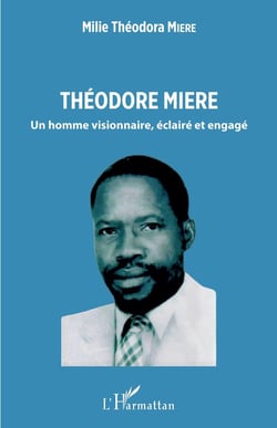 Théodore Miere : un homme visionnaire, éclaire et engagé