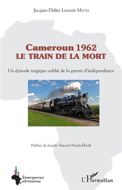 Cameroun 1962 le train de la mort : un épisode tragique oublié de la guerre d'indépendance