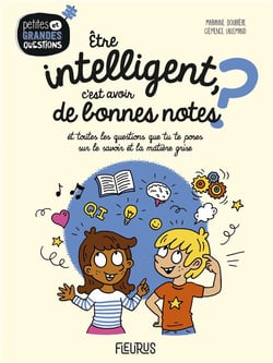 Être intelligent, c'est avoir de bonnes notes ? et toutes les questions que tu te poses sur le savoir et la matière grise