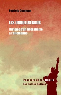 Les ordolibéraux - histoire d'un libéralisme à l'allemande