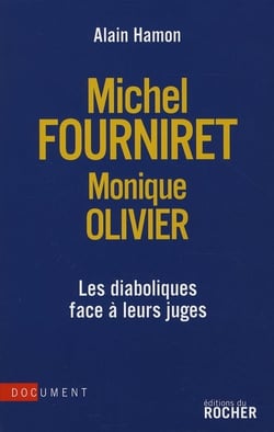 Michel Fourniret, Monique Olivier - les diaboliques face à leurs juges