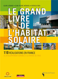 Le grand livre de l'habitat solaire - 110 réalisations en france - le développement durable à la portée de tous