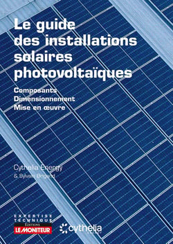 Le guide des installations solaires photovoltaïques : Composants - Dimensionnement - Mise en oeuvre (2e édition)