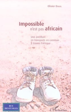 Impossible n'est pas africain - une aventure en transports en commun a travers l'afrique