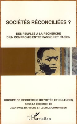 Sociétés réconciliées ? - des peuples à la recherche d'un compromis entre passion et raison