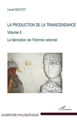 La production de la transcendance Tome 2 - la fabrication de l'homme rationnel