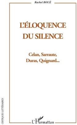 Éloquence du silence - Celan, Sarraute, Duras, Quignard