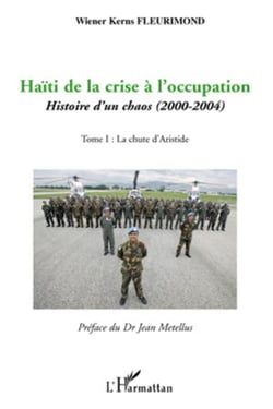 Haïti de la crise à l'occupation - histoire d'un chaos (2000-2004) Tome 1 - la chute d'Aristide