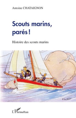 Scouts marins, parés ! histoire des scouts marins