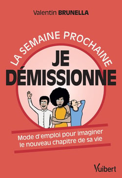 La semaine prochaine, je démissionne ! le mode d'emploi pour écrire le nouveau chapitre de sa vie