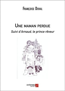 Une maman perdue suivi d'Arnaud, le prince rêveur