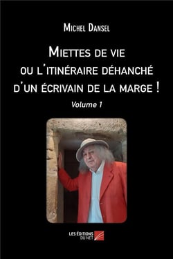 Miettes de vie ou l'itinéraire déhanché d'un écrivain de la marge ! t.1