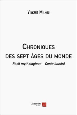 Chroniques des sept âges du monde : Récit mythologique - Conte illustré