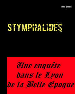 Stymphalides - une enquête dans le lyon de la belle époque