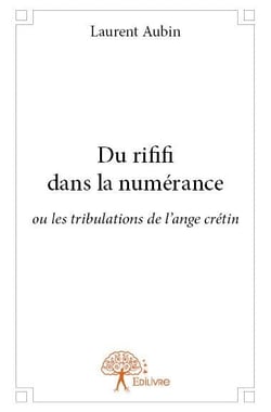 Du rififi dans la numérance - ou les tribulations de l'ange crétin