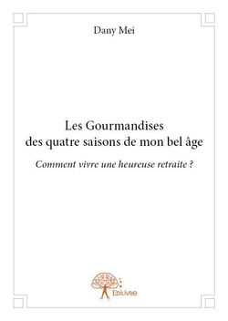 Les gourmandises des quatre saisons de mon bel âge