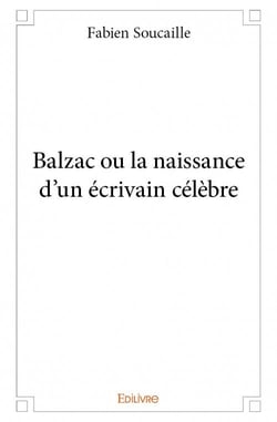 Balzac ou la naissance d'un écrivain célèbre