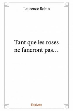 Tant que les roses ne faneront pas...
