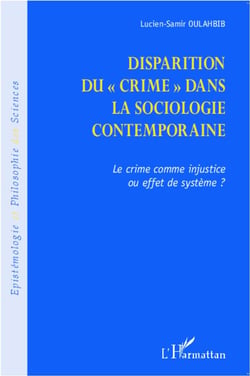 La disparition du crime dans la sociologie contemporaine - le crime comme injustice ou effet de système ?